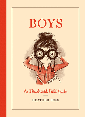 Boys: An Illustrated Field Guide - Ross, Heather
