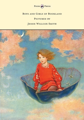 Boys and Girls of Bookland - Pictured by Jessie Willcox Smith - Smith, Nora Archibald