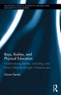 Boys, Bodies, and Physical Education: Problematizing Identity, Schooling, and Power Relations through a Pleasure Lens