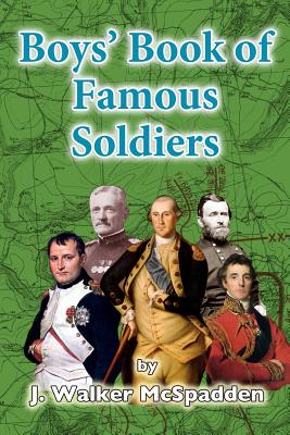 Boys' Book of Famous Soldiers - McSpadden, J Walker