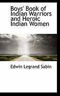 Boys' Book of Indian Warriors and Heroic Indian Women