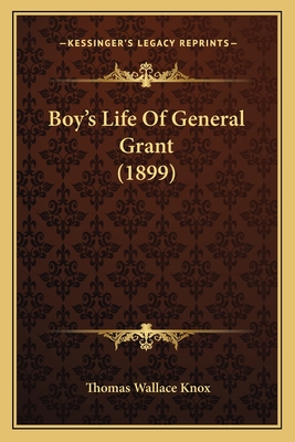 Boy's Life of General Grant (1899) - Knox, Thomas Wallace