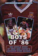 Boys of '86: The Untold Story of West Ham United's Greatest-Ever Season - Smith, Matthew, and McDonald, Tony, and Francis, Danny
