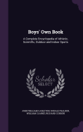 Boys' Own Book: A Complete Encyclopedia of Athletic, Scientific, Outdoor and Indoor Sports