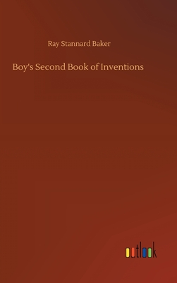 Boy's Second Book of Inventions - Baker, Ray Stannard
