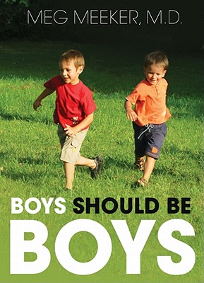 Boys Should Be Boys: Seven Secrets to Raising Healthy Sons - Meeker MD, Meg, and Ward, Pam (Read by)
