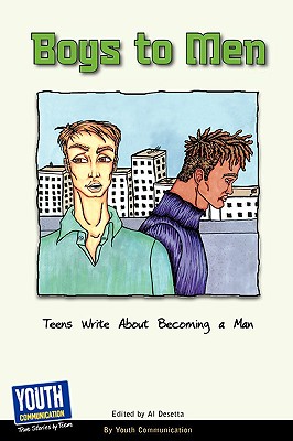 Boys to Men: Teens Write about Becoming a Man - Desetta, Al (Editor), and Hefner, Keith (Editor), and Longhine, Laura (Editor)