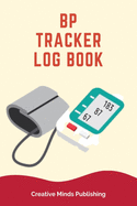 BP Tracker Log Book: Blood Pressure Tracker And Health Monitor (Blood Pressure Tracker Journal/Blood Pressure Log, Blood Pressure Tracking Notebook, BP Journal/BP Log Book)