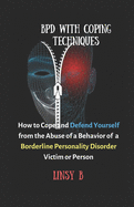 BPD With Coping Techniques: How to Cope and Defend Yourself from the Abuse of a Behavior of Borderline Personality Disorder Victim or Person