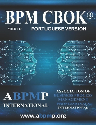 BPM CBOK Version 4.0: Association of Business Process Management Professionals International- Portuguese Version - Benedict, Tony, and Kirchmer, Mathias, and Scarsig, Marc