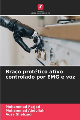Brao prottico ativo controlado por EMG e voz - Farjad, Muhammad, and Abdullah, Muhammad, and Shehzadi, Aqsa