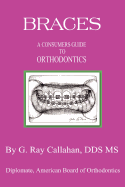 Braces: A Consumers Guide to Orthodontics