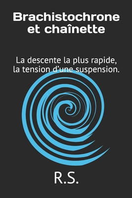 Brachistochrone et cha?nette: La descente la plus rapide, la tension d'une suspension. - R S