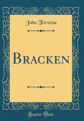 Bracken (Classic Reprint) - Trevena, John