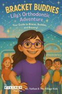 Bracket Buddies: Lily's Smile Adventure: Your Guide to Braces, Buddies and Bravery!