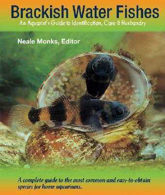 Brackish Water Fishes: An Aquarist's Guide to Identification, Care & Husbandry - Monks, Neale (Editor)