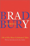 Bradbury Stories: 100 of His Most Celebrated Tales - Bradbury, Ray