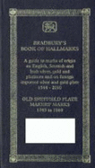 Bradbury's Book of Hallmarks: A Guide to Marks of Origin on English, Scottish and Irish Silver, Gold and Platinum and on Foreign Imported Silver and Gold Plate 1544-2005 - Old Sheffield Plate Makers' Marks 1743-1860