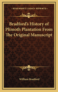 Bradford's History of Plimoth Plantation From The Original Manuscript