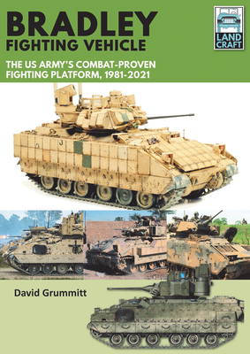 Bradley Fighting Vehicle: The Us Army's Combat-Proven Fighting Platform, 1981-2021 - Grummitt, David