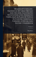 Bradshaw"s Shilling Handbook Of Great Britain And Ireland, Illustrated With Superb-steel Engraved Views, Maps & Plans Of Towns In Four Sections Each Forming A Special And Distinct Handbook