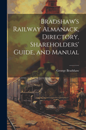 Bradshaw's Railway Almanack, Directory, Shareholders' Guide, and Manual