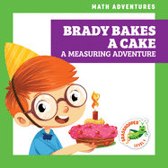 Brady Bakes a Cake: A Measuring Adventure