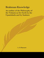 Brahman-Knowledge: An outline of the Philosophy of the Vedanta as Set Forth by the Upanishads and by Sankara