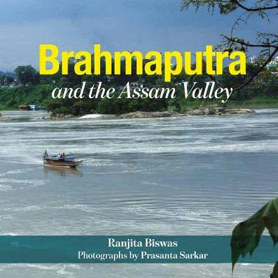 Brahmaputra And The Assam Valley - Biswas, Ranjita, and Sarkar, Prasanta