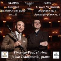Brahms: 2 Sonatas for Clarinet &  Piano Op. 120; Berg: 4 Pieces for Clarinet and Piano Op. 5; Sonata for Piano Op. 1 - Jakub Tchorzewski (piano); Vincenzo Paci (clarinet)
