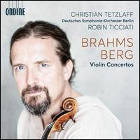 Brahms, Berg: Violin Concertos - Christian Tetzlaff (violin); Deutsches Symphonie-Orchester Berlin; Robin Ticciati (conductor)