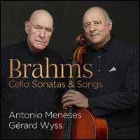 Brahms: Cello Sonatas & Songs - Antonio Meneses (cello); Grard Wyss (piano)