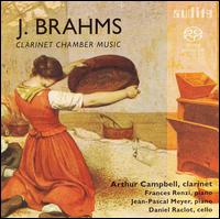 Brahms: Clarinet Chamber Music - Arthur Campbell (clarinet); Daniel Raclot (cello); Francis Renzi (piano); Jean-Pascal Meyer (piano)