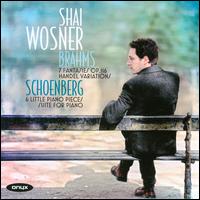 Brahms: Fantasies; Handel Variations; Schoenberg: Six Little Piano Pieces; Suite for Piano - Shai Wosner (piano)