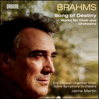 Brahms: Song of Destiny - Works for Choir and Orchestra - Elin Skorup (soprano); Eric Ericson Chamber Choir (choir, chorus); Gvle Symphony Orchestra; Jaime Martn (conductor)