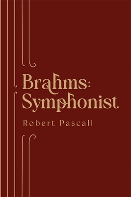 Brahms: Symphonist - Pascall, Robert, Professor
