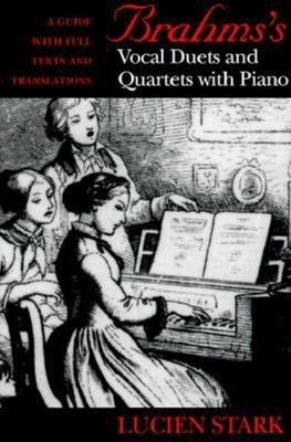 Brahms's Vocal Duets and Quartets with Piano: A Guide with Full Texts and Translations - Stark, Paul