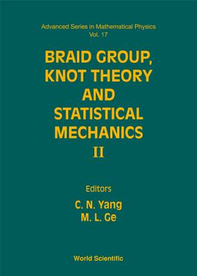 Braid Group, Knot Theory and Statistical Mechanics II - Yang, Chen Ning (Editor), and Ge, Mo-Lin (Editor)