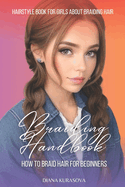 Braiding Handbook: How to Braid Hair for Beginners Hairstyle Book for Girls About Braiding Hair