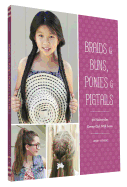 Braids & Buns Ponies & Pigtails: 50 Hairstyles Every Girl Will Love (Hairstyle Books for Girls, Hair Guides for Kids, Hair Braiding Books, Hair Ideas for Girls)