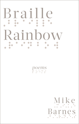 Braille Rainbow: Poems - Barnes, Mike