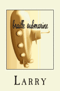 Braille Submarine: More Bad Poems by Larry (Deluxe Large Print Edition)