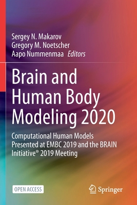 Brain and Human Body Modeling 2020: Computational Human Models Presented at Embc 2019 and the Brain Initiative(r) 2019 Meeting - Makarov, Sergey N (Editor), and Noetscher, Gregory M (Editor), and Nummenmaa, Aapo (Editor)