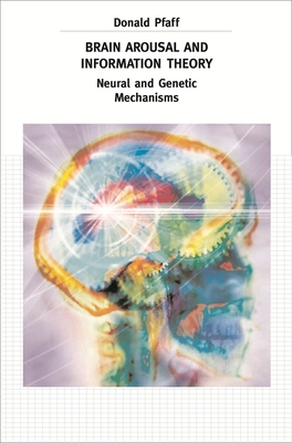 Brain Arousal and Information Theory: Neural and Genetic Mechanisms - Pfaff, Donald