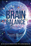 Brain Balance: How to Create a Better Life by Rebalancing Your Brain