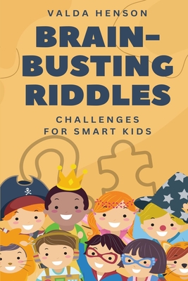 Brain-Busting Riddles: Challenges for Smart Kids - Henson, Valda