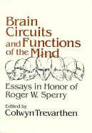 Brain Circuits and Functions of the Mind: Essays in Honor of Roger Wolcott Sperry, Author