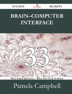 Brain-Computer Interface 33 Success Secrets - 33 Most Asked Questions on Brain-Computer Interface - What You Need to Know