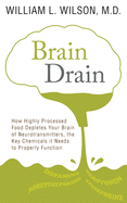 Brain Drain: How Highly Processed Food Depletes Your Brain of Neurotransmitters, the Key Chemicals It Needs to Properly Function