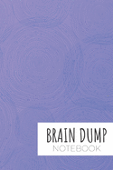 Brain Dump Notebook: v.2 Blank Pages to Let Go Dream Stress Free Declutter Untangle Your Mind Journal Diary Scrapbook Notepad
